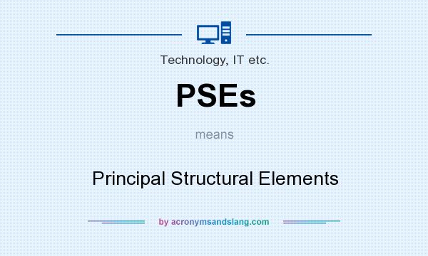 What does PSEs mean? It stands for Principal Structural Elements