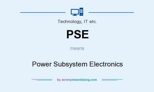 What does PSE mean? It stands for Power Subsystem Electronics