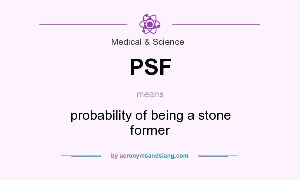 What does PSF mean? It stands for probability of being a stone former
