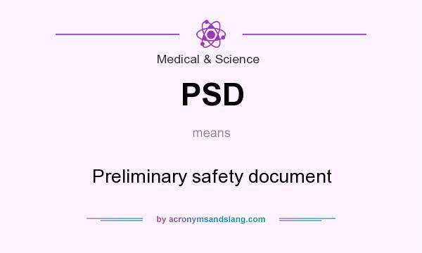 What does PSD mean? It stands for Preliminary safety document
