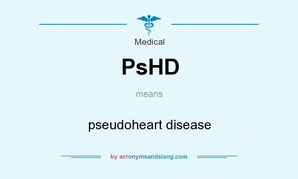 What does PsHD mean? It stands for pseudoheart disease