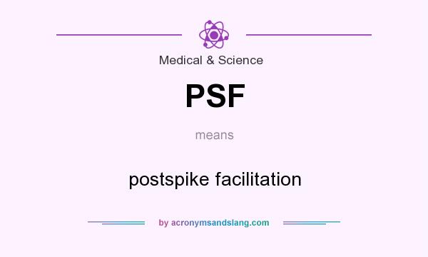 What does PSF mean? It stands for postspike facilitation