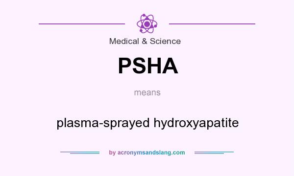 What does PSHA mean? It stands for plasma-sprayed hydroxyapatite