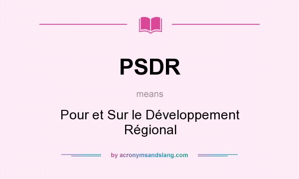 What does PSDR mean? It stands for Pour et Sur le Développement Régional