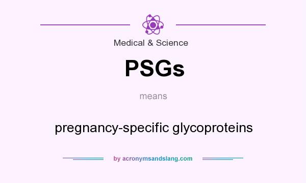 What does PSGs mean? It stands for pregnancy-specific glycoproteins
