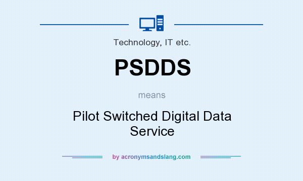 What does PSDDS mean? It stands for Pilot Switched Digital Data Service