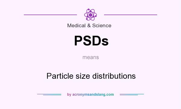 What does PSDs mean? It stands for Particle size distributions