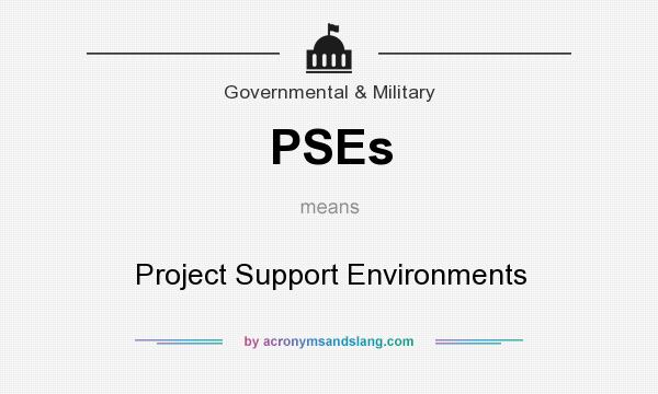 What does PSEs mean? It stands for Project Support Environments