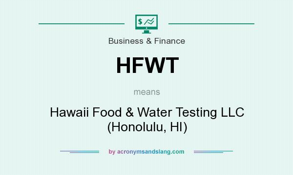 What does HFWT mean? It stands for Hawaii Food & Water Testing LLC (Honolulu, HI)