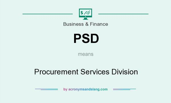 What does PSD mean? It stands for Procurement Services Division