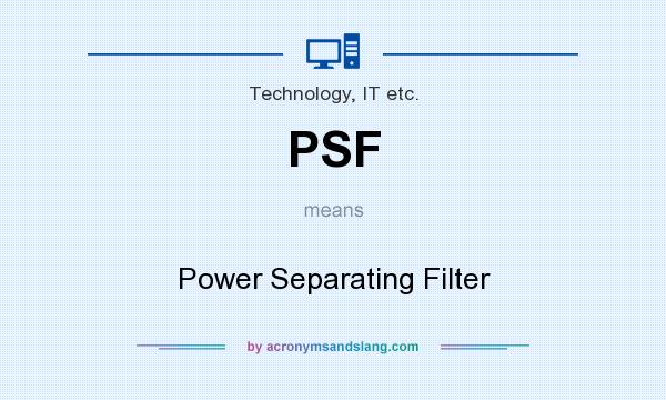 What does PSF mean? It stands for Power Separating Filter