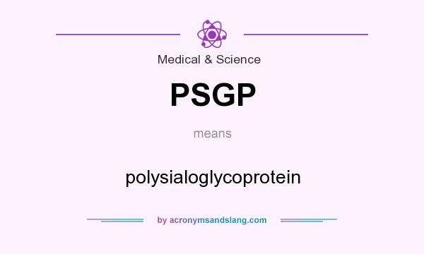 What does PSGP mean? It stands for polysialoglycoprotein
