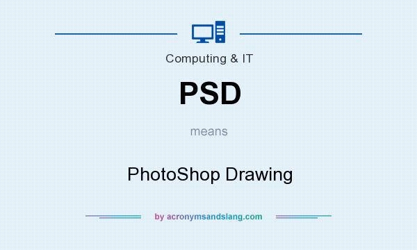 What does PSD mean? It stands for PhotoShop Drawing