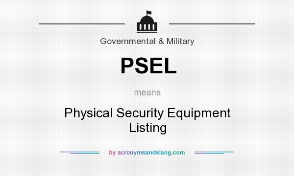 What does PSEL mean? It stands for Physical Security Equipment Listing
