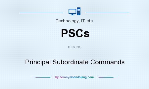 What does PSCs mean? It stands for Principal Subordinate Commands