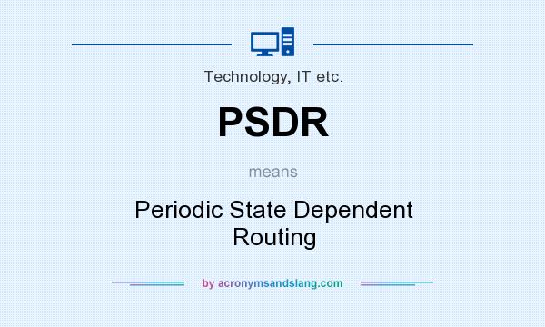 What does PSDR mean? It stands for Periodic State Dependent Routing