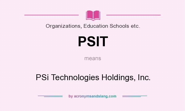 What does PSIT mean? It stands for PSi Technologies Holdings, Inc.