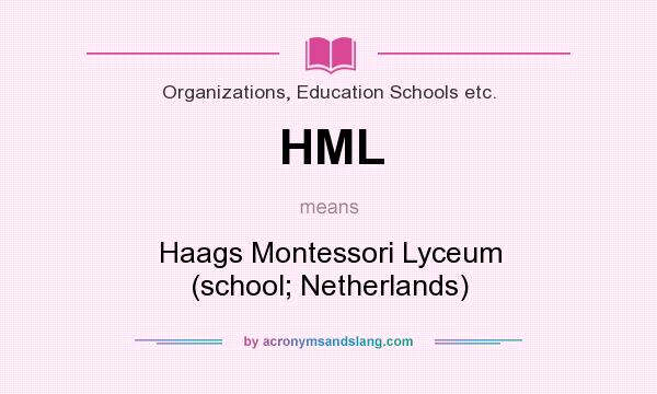 What does HML mean? It stands for Haags Montessori Lyceum (school; Netherlands)