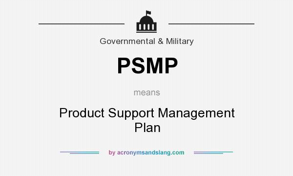 What does PSMP mean? It stands for Product Support Management Plan