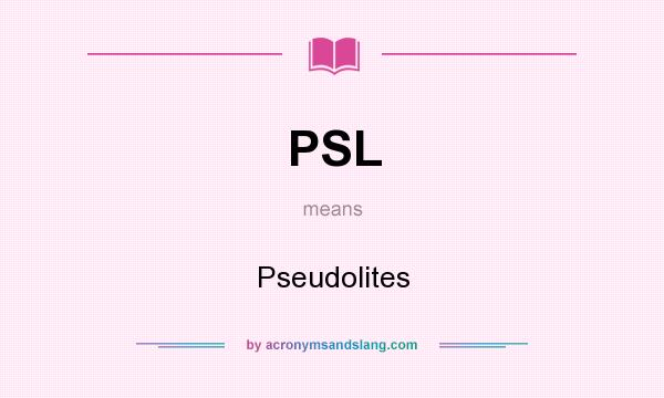 What does PSL mean? It stands for Pseudolites