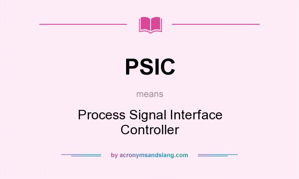 What does PSIC mean? It stands for Process Signal Interface Controller