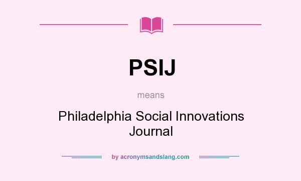 What does PSIJ mean? It stands for Philadelphia Social Innovations Journal