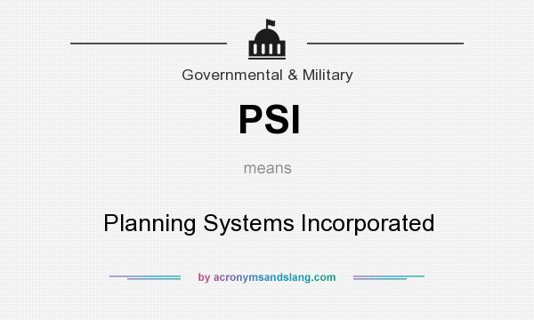 What does PSI mean? It stands for Planning Systems Incorporated