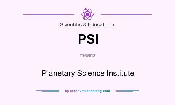 What does PSI mean? It stands for Planetary Science Institute