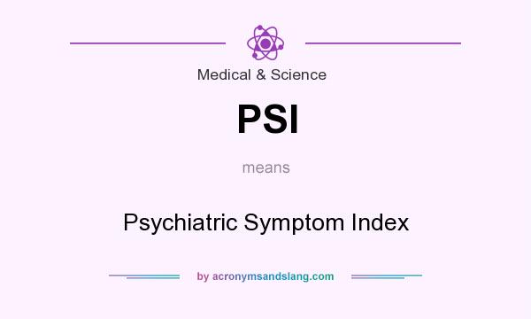 What does PSI mean? It stands for Psychiatric Symptom Index