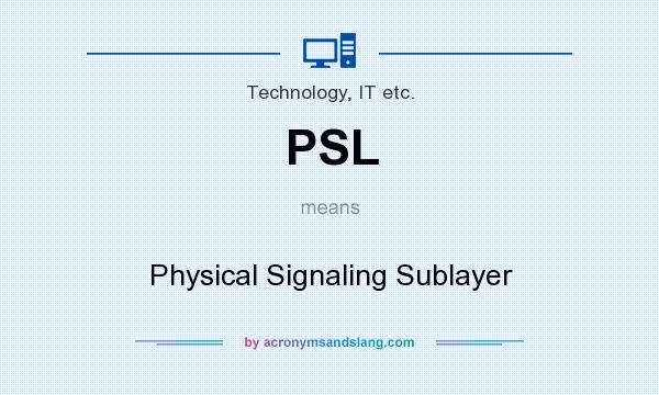 What does PSL mean? It stands for Physical Signaling Sublayer