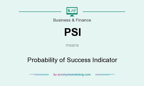 What does PSI mean? It stands for Probability of Success Indicator