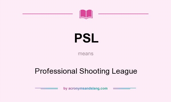 What does PSL mean? It stands for Professional Shooting League