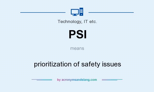What does PSI mean? It stands for prioritization of safety issues