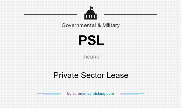 What does PSL mean? It stands for Private Sector Lease