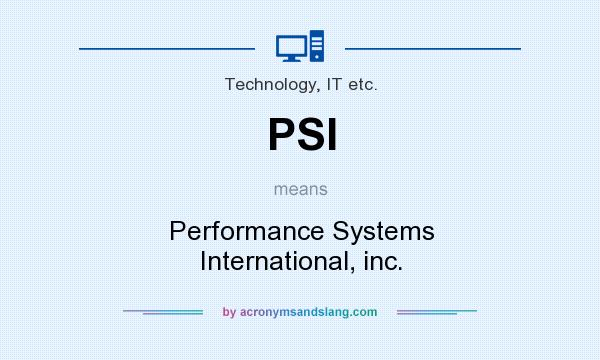 What does PSI mean? It stands for Performance Systems International, inc.