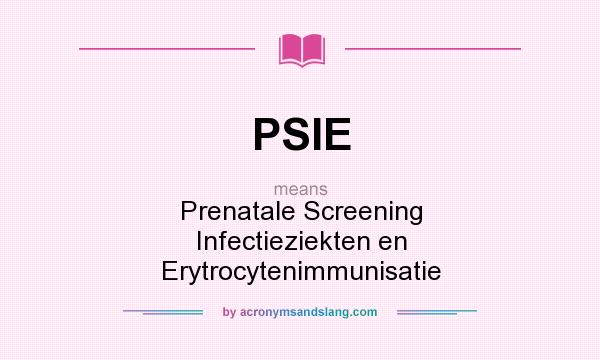 What does PSIE mean? It stands for Prenatale Screening Infectieziekten en Erytrocytenimmunisatie