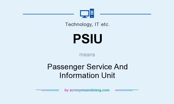 What does PSIU mean? It stands for Passenger Service And Information Unit