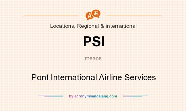What does PSI mean? It stands for Pont International Airline Services