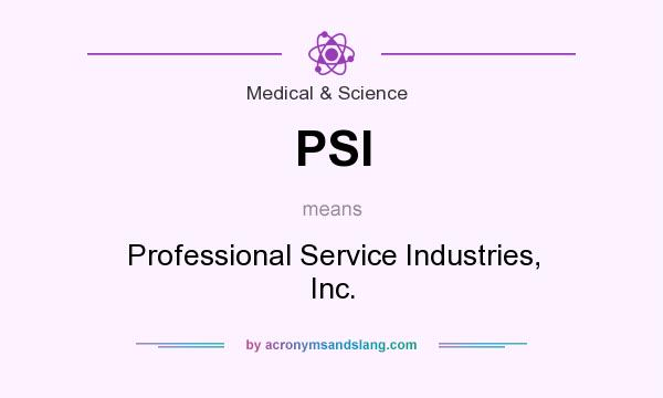What does PSI mean? It stands for Professional Service Industries, Inc.