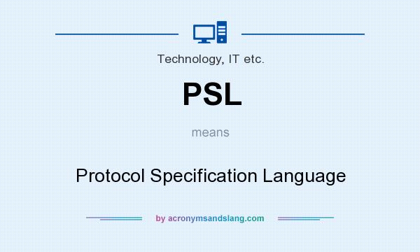 What does PSL mean? It stands for Protocol Specification Language