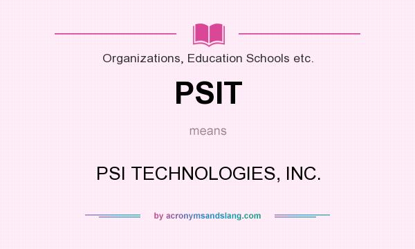 What does PSIT mean? It stands for PSI TECHNOLOGIES, INC.