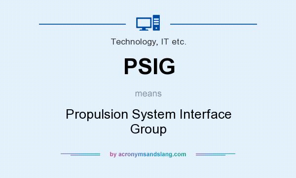 What does PSIG mean? It stands for Propulsion System Interface Group