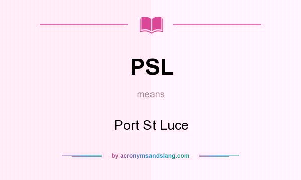 What does PSL mean? It stands for Port St Luce