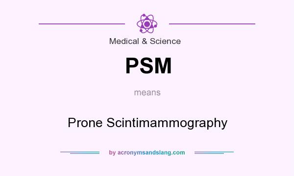 What does PSM mean? It stands for Prone Scintimammography