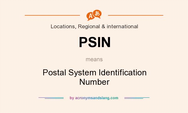 What does PSIN mean? It stands for Postal System Identification Number