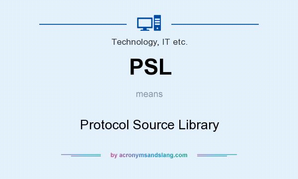 What does PSL mean? It stands for Protocol Source Library