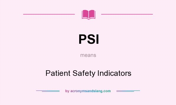 What does PSI mean? It stands for Patient Safety Indicators