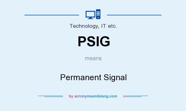 What does PSIG mean? It stands for Permanent Signal