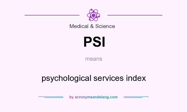 What does PSI mean? It stands for psychological services index