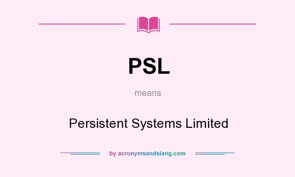 What does PSL mean? It stands for Persistent Systems Limited